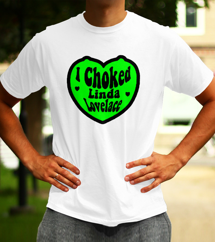 I Choked Linda Lovelace Heart T-Shirt