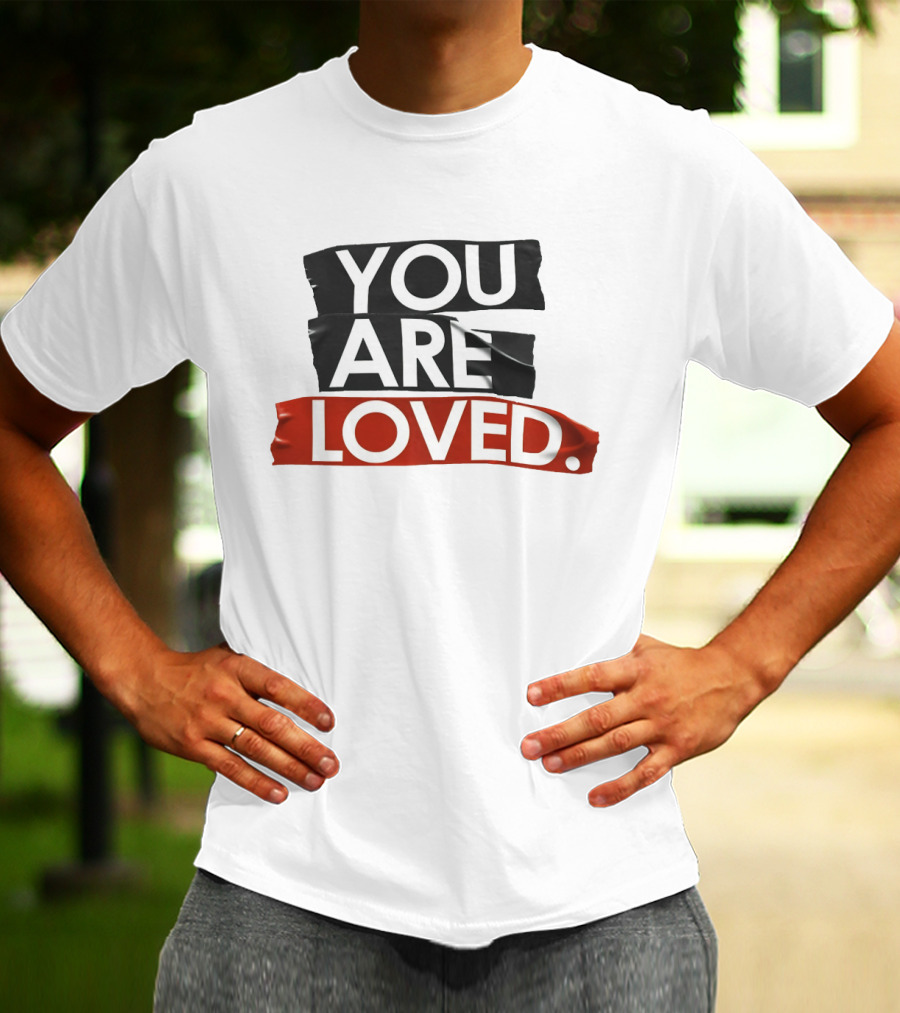 YOU ARE LOVED T-Shirt