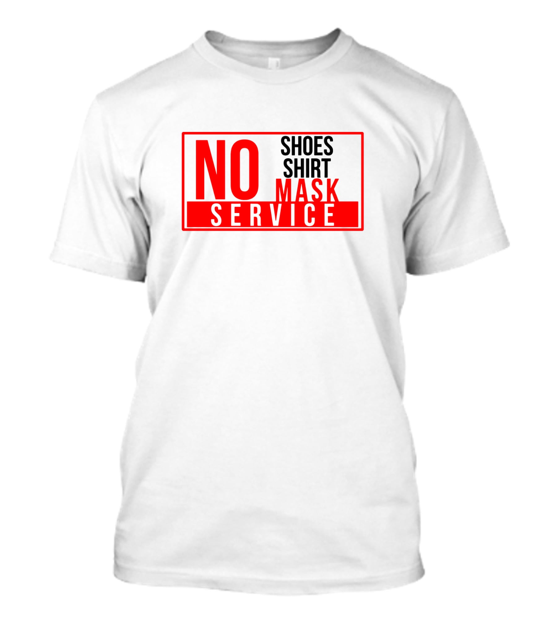 NO Shoes Shirt Mask NO Service T-Shirt