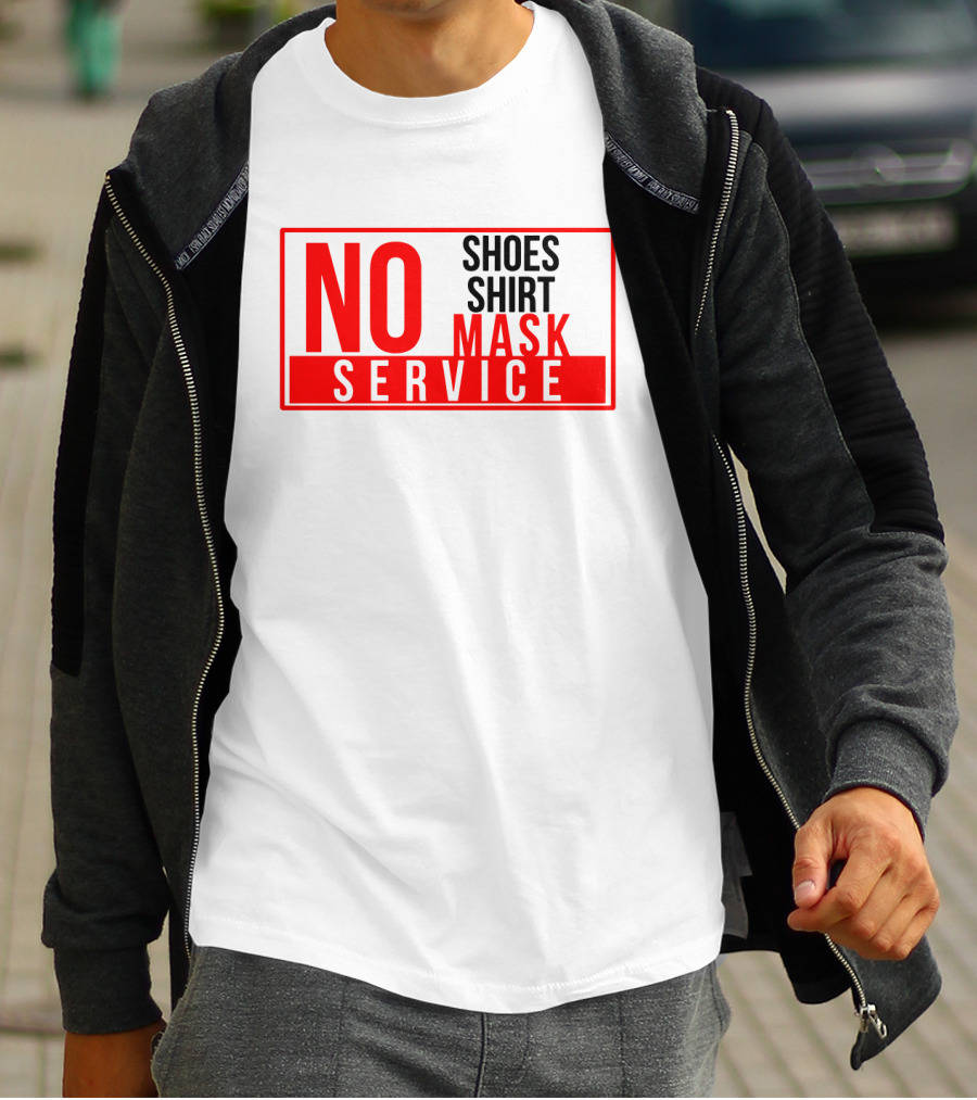 NO Shoes Shirt Mask NO Service T-Shirt