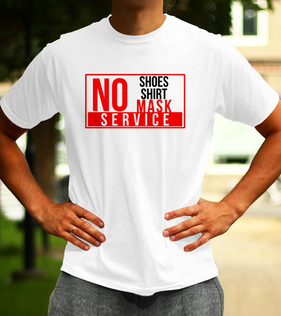 NO Shoes Shirt Mask NO Service T-Shirt