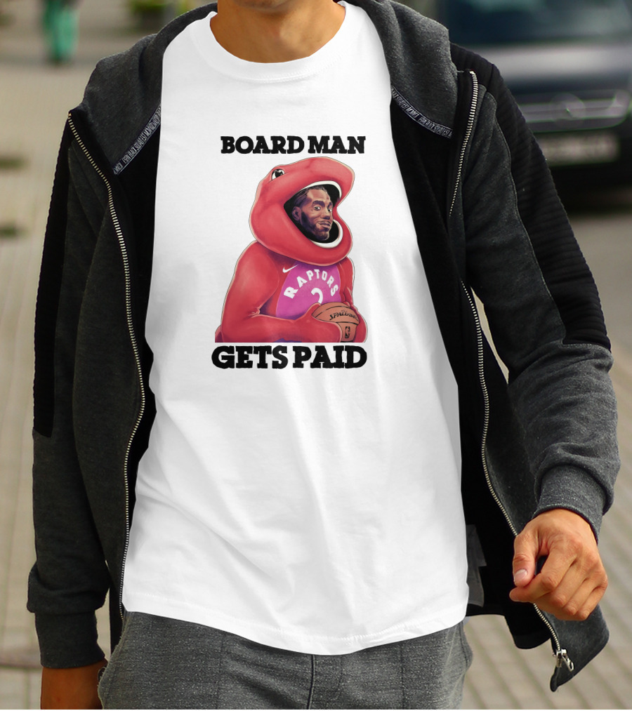 Board Man Gets Paid Raptors Basketball T-Shirt