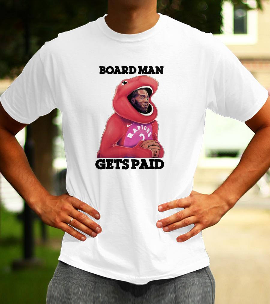 Board Man Gets Paid Raptors Basketball T-Shirt