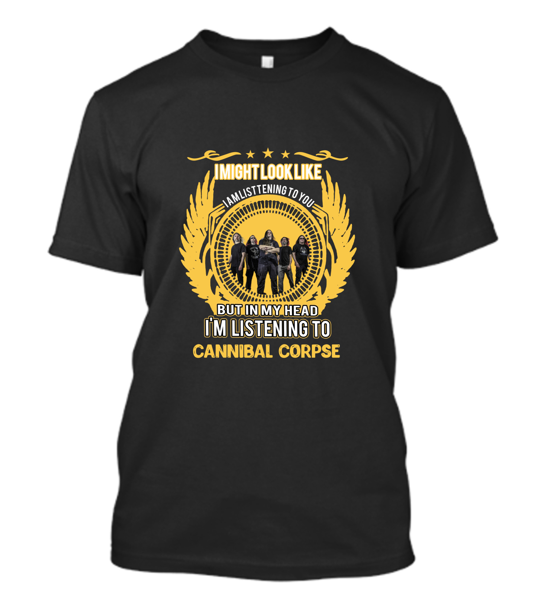 I Might Look Like I Am Listening To You But In My Head I'm Listening To Cannibal Corpse T-Shirt