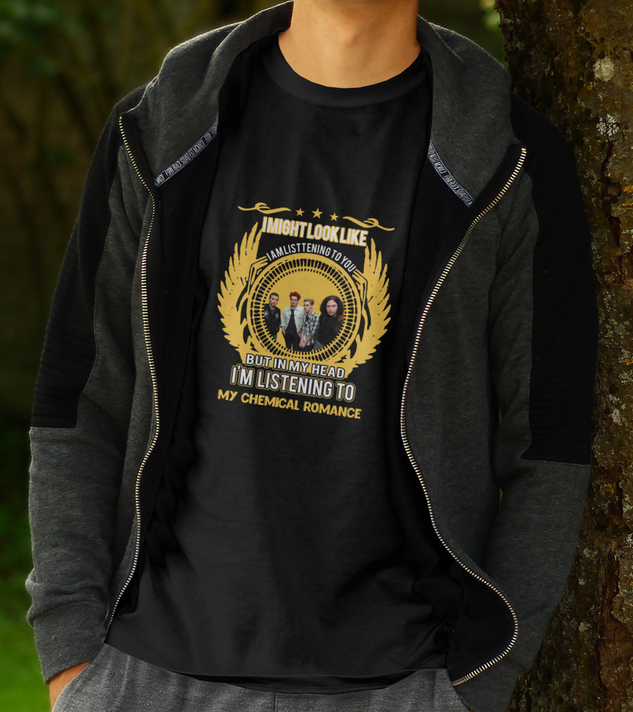I Might Look Like I Am Listening To You But In My Head I'm Listening To My Chemical Romance T-Shirt