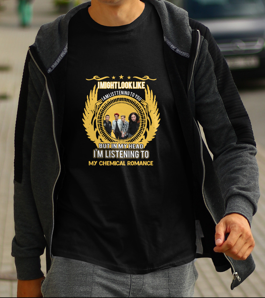 I Might Look Like I Am Listening To You But In My Head I'm Listening To My Chemical Romance T-Shirt