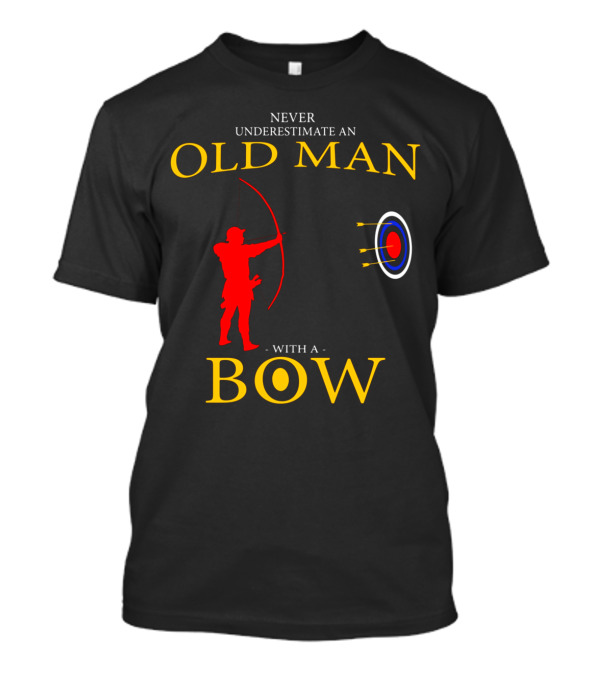 Never Underestimate An Old Man With A Bow - Archery Father's Day T-Shirt