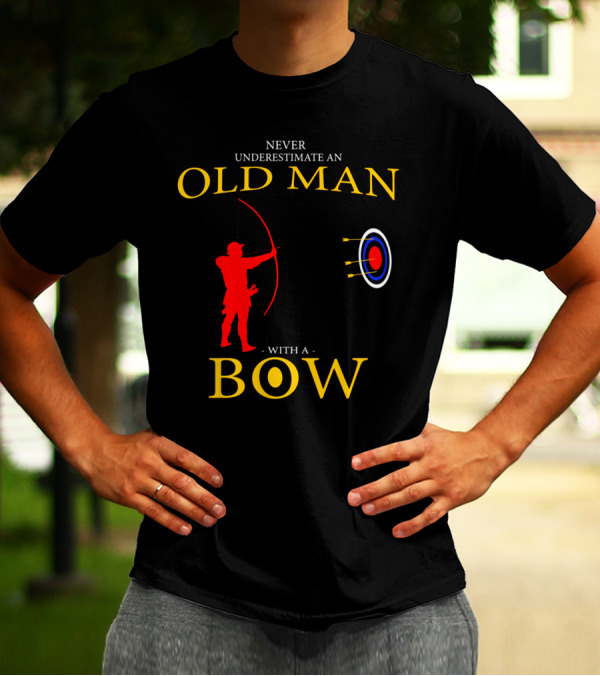 Never Underestimate An Old Man With A Bow - Archery Father's Day T-Shirt