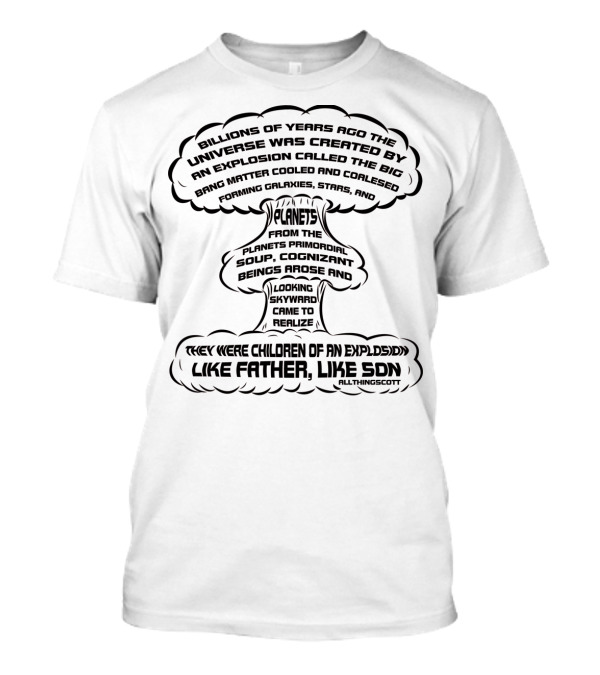 Billions Of Years Ago Universe Big Bang Planets Like Father Like Son T-Shirt