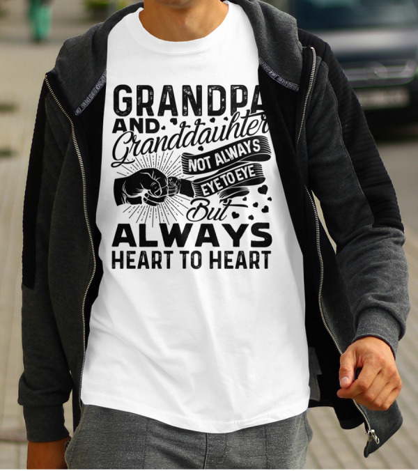 Grandpa And Granddaughter Not Always Eye To Eye But Always Heart To Heart T-Shirt