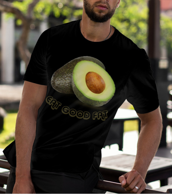 Avocado Eat Good Fat Health Message T-Shirt