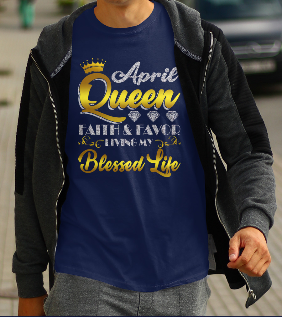 April Queen Blessed Life Faith And Favor With Crown And Diamonds T-Shirt