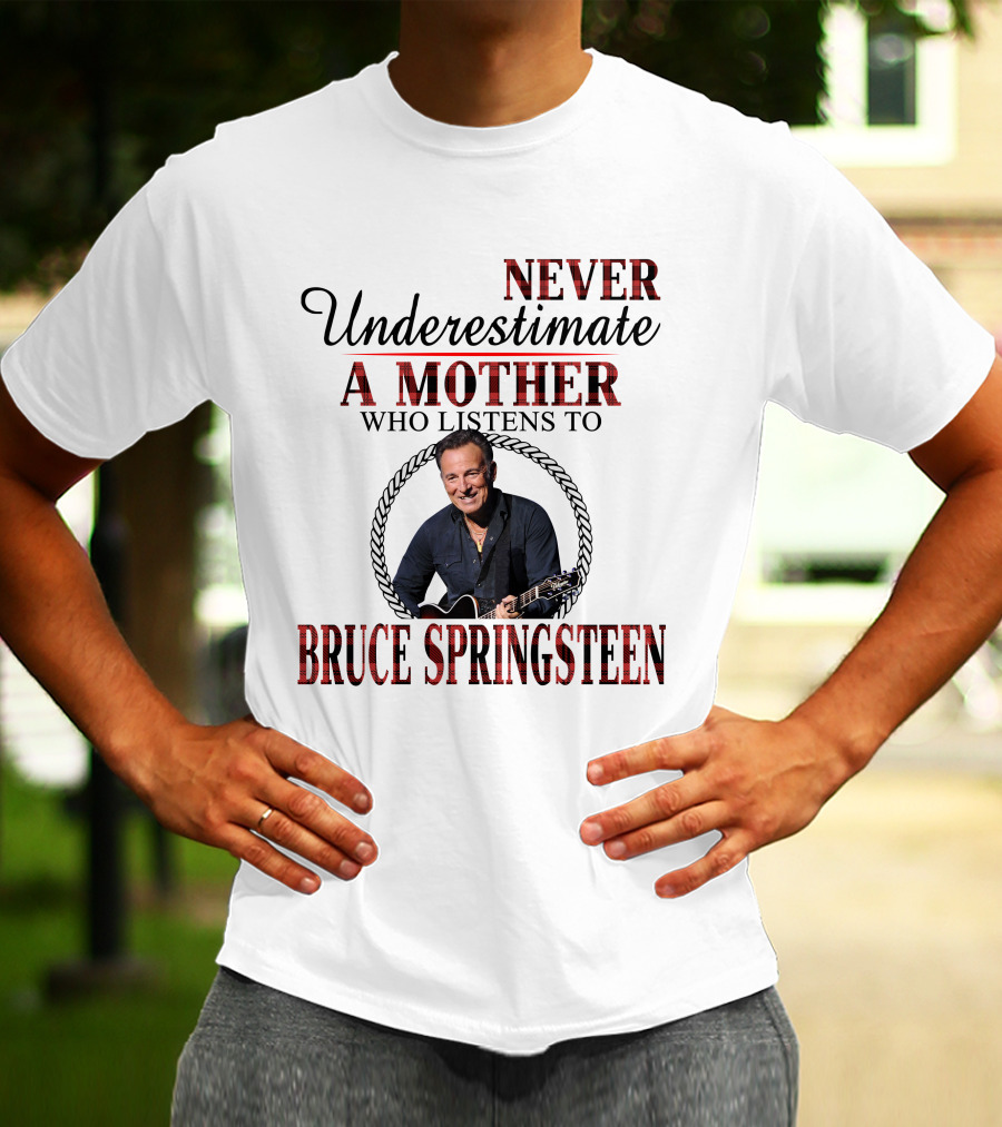 Never Underestimate A Mother Who Listens To Bruce Springsteen T-Shirt