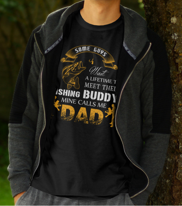 Some Guys Wait A Lifetime To Meet Their Fishing Buddy Mine Calls Me Dad Father-Son Fishing Connection T-Shirt