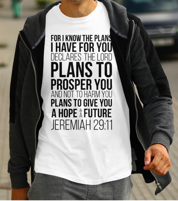 For I Know The Plans Declares The Lord Jeremiah 29:11 Plans To Prosper You And Not To Harm You Plans To Give You A Hope And Future T-Shirt
