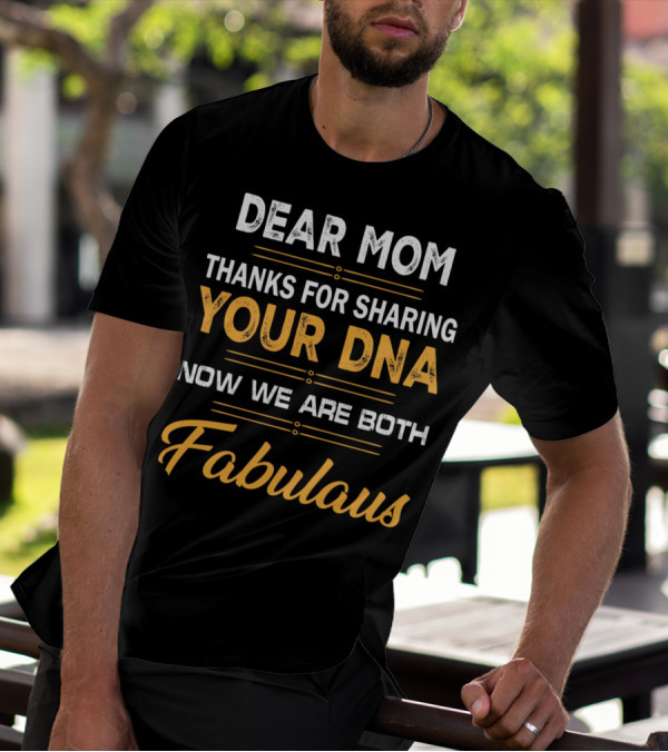 Dear Mom Thanks For Sharing Your DNA Now We Are Both Fabulas T-Shirt