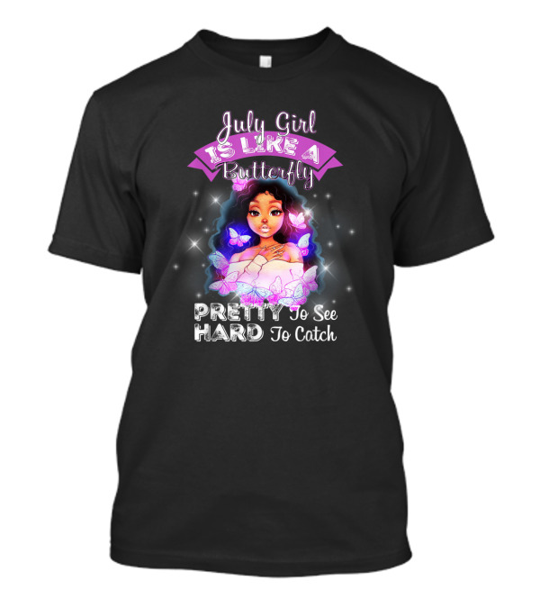 July Girl Is Like A Butterfly Pretty Hard To See To Catch T-Shirt