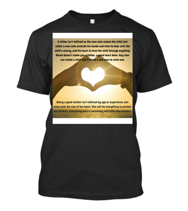 A Real Man Raises A Child Heart Hands Love Quote By Chelsea Eede T-Shirt