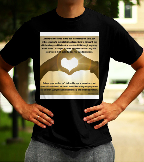 A Real Man Raises A Child Heart Hands Love Quote By Chelsea Eede T-Shirt