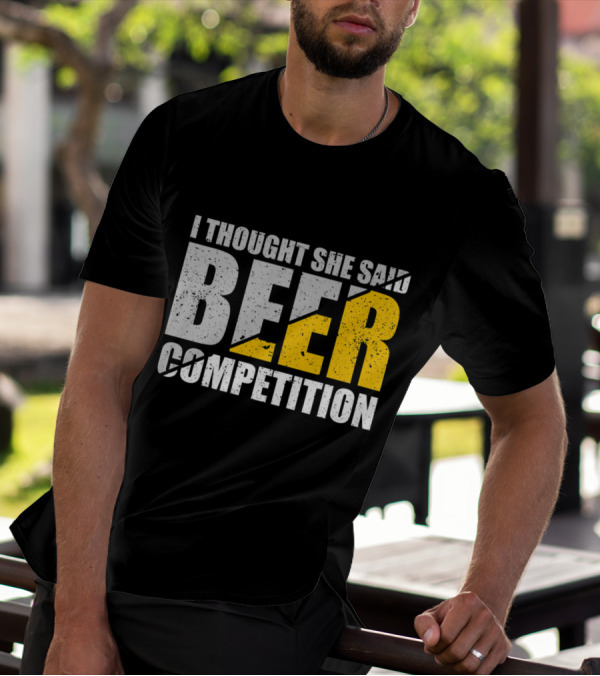I Thought She Said Beer Competition Cheer Dad Father Fun T-Shirt