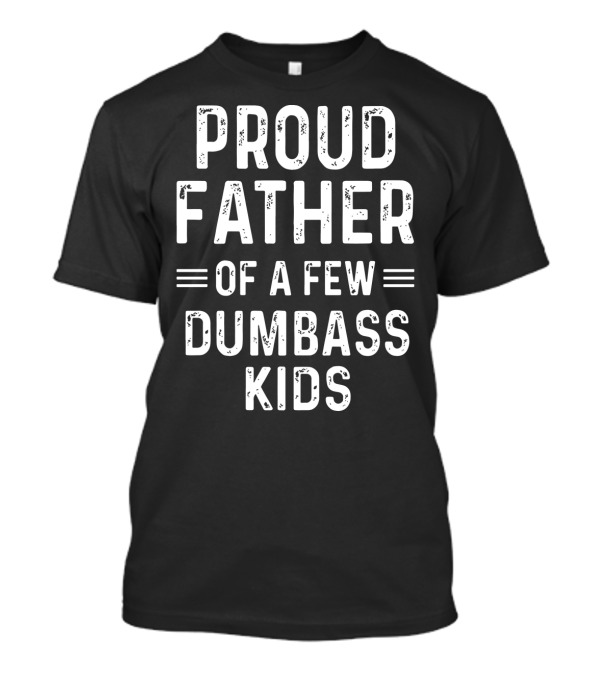 Proud Father Of A Few Dumbass Kids Mechanic T-Shirt