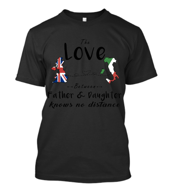 The Love Between Father And Daughter Knows No Distance UK Italy T-Shirt
