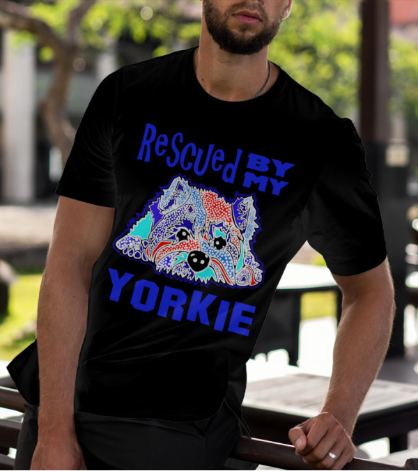Rescued By My Yorkie Colorful Yorkshire Terrier T-Shirt