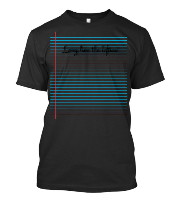 Long Live The Lefties Lined Notebook T-Shirt