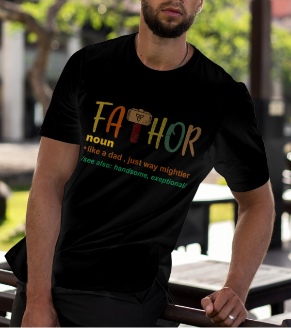 FaThor Noun Like A Dad Just Way Mightier See Also Handsome Exceptional With Hammer T-Shirt