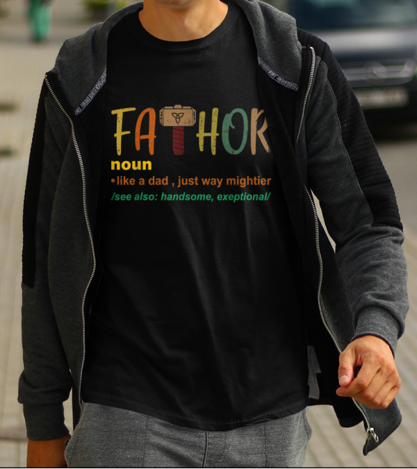 FaThor Noun Like A Dad Just Way Mightier See Also Handsome Exceptional With Hammer T-Shirt