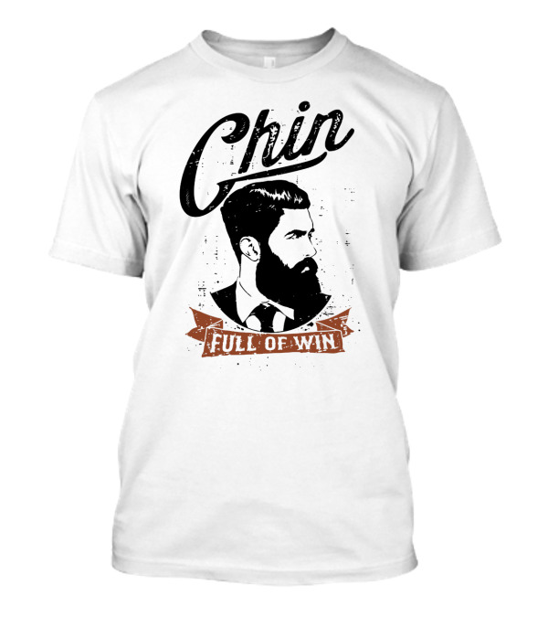 Chin Full Of Win Beard Look For Him On Birthdays T-Shirt