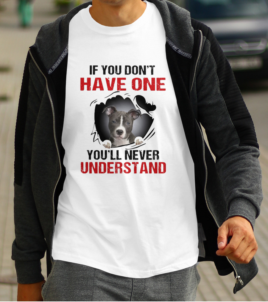 If You Don't Have One You'll Never Understand Pit Bull Puppy T-Shirt