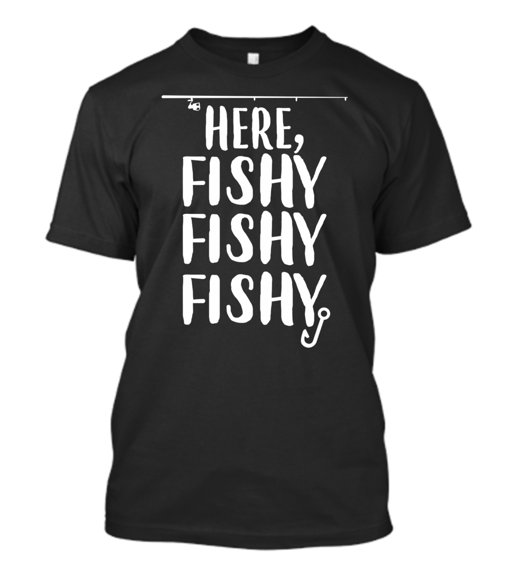 Here Fishy Fishy Fishy Funny Fishing Lover Present T-Shirt