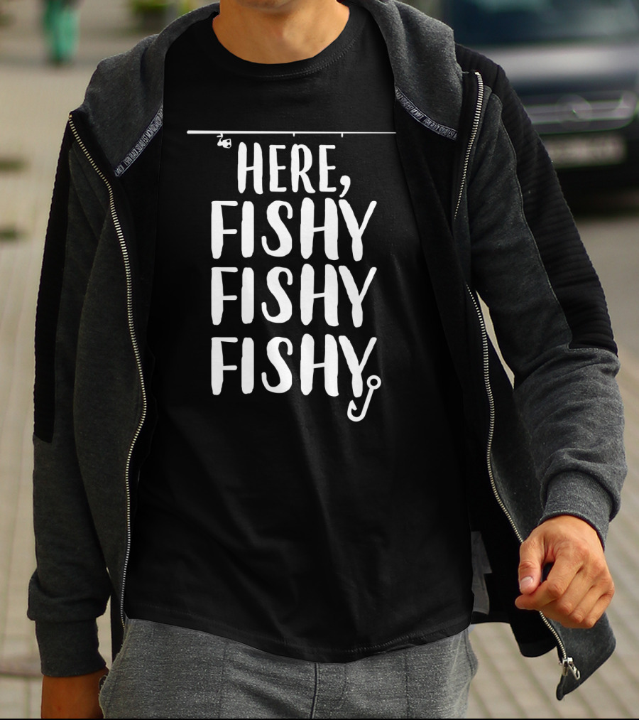 Here Fishy Fishy Fishy Funny Fishing Lover Present T-Shirt