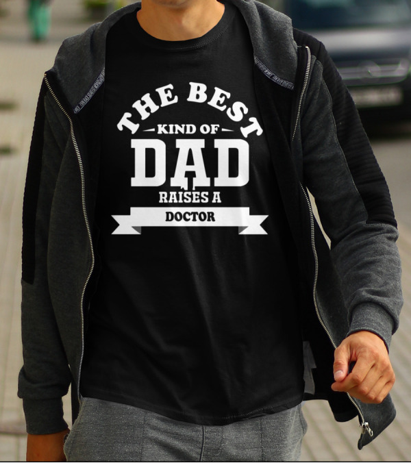 The Best Kind Of Dad Raises A Doctor Fathers Day T-Shirt