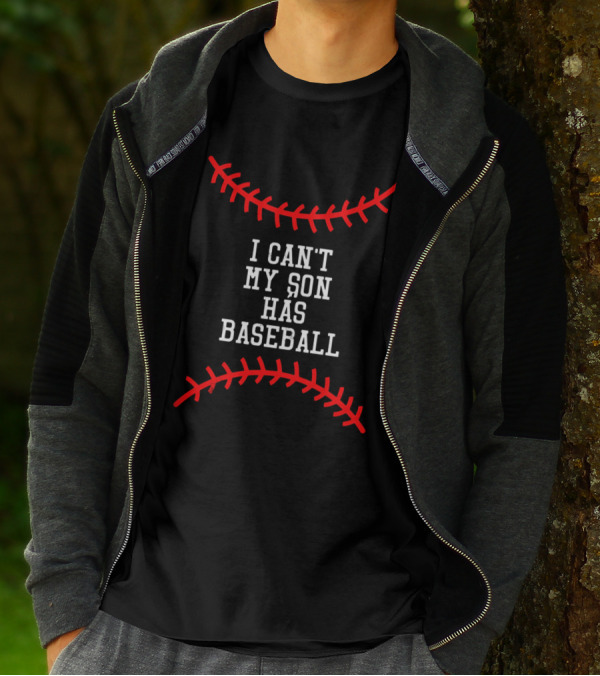 I Can't My Son Has Baseball Mother Father T-Shirt