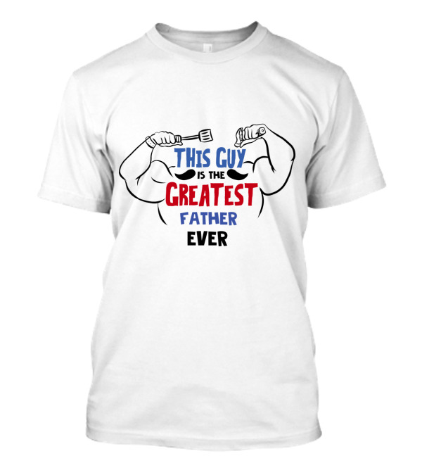 This Guy Is The Greatest Father Ever With Muscular Arms And Grill Spatula T-Shirt