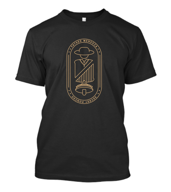 Father Mendoza Secret Poncho Iconic Symbol And Hat T-Shirt