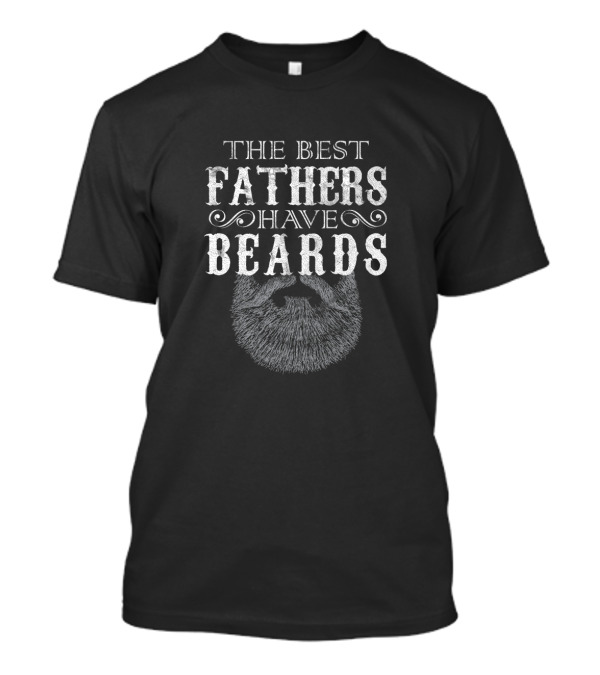 The Best Fathers Have Beards T-Shirt
