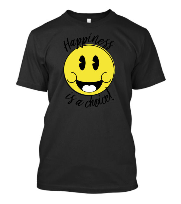 Happiness Is A Choice Smiley Face Positive Expression T-Shirt