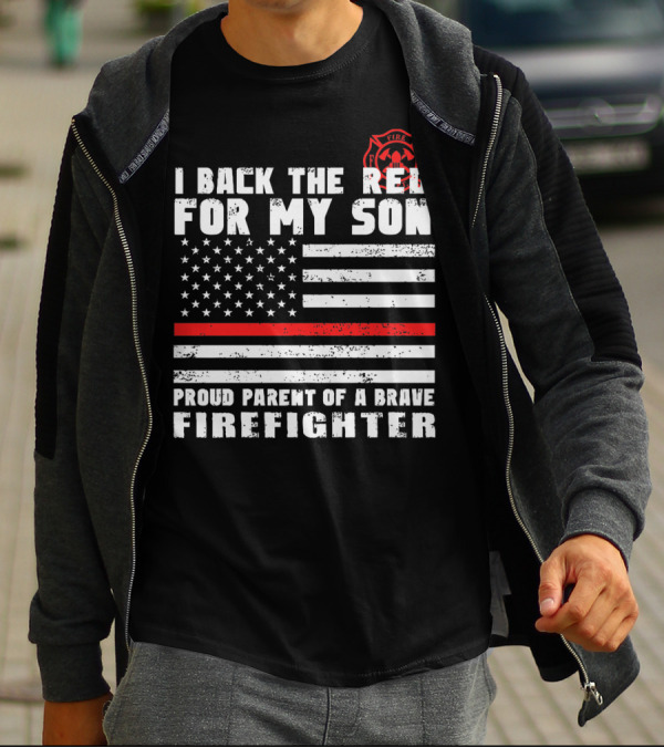 I Back The Red For My Son Proud Parent Of A Brave Firefighter With American Flag And Fire Department T-Shirt