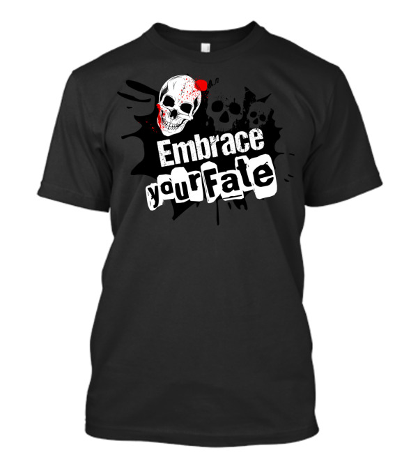 Embrace Your Fate Skull Design With Blood Splatter T-Shirt