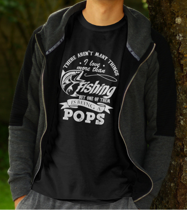 There Aren't Many Things I Love More Than Fishing But One Of Them Is Being A Pops T-Shirt