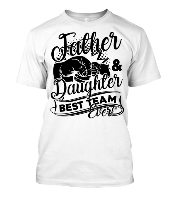 Father And Daughter Best Team Ever Fist Bump Text T-Shirt