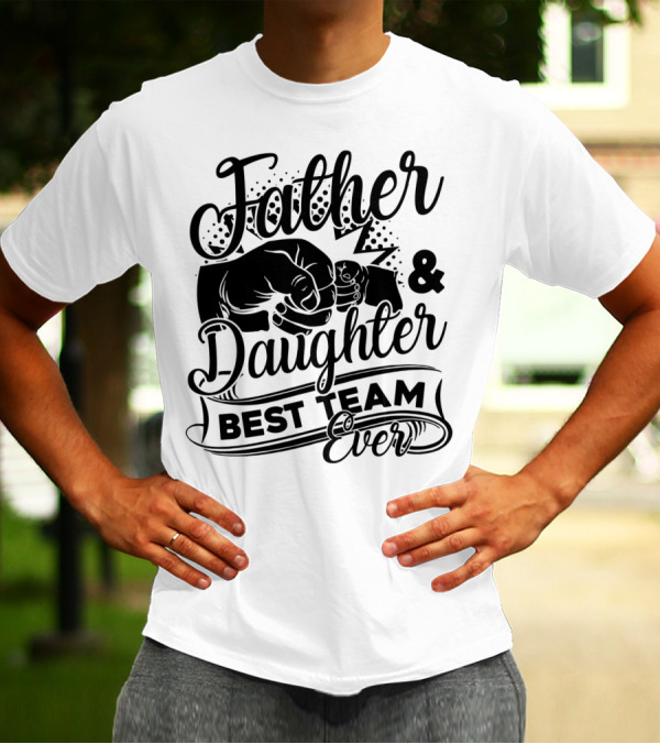 Father And Daughter Best Team Ever Fist Bump Text T-Shirt
