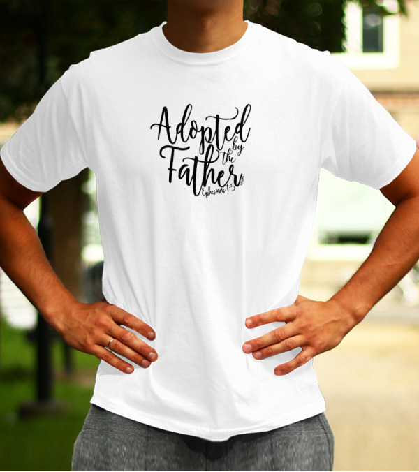 Adopted By The Father Bible Verse Ephesians 1:5 Text T-Shirt