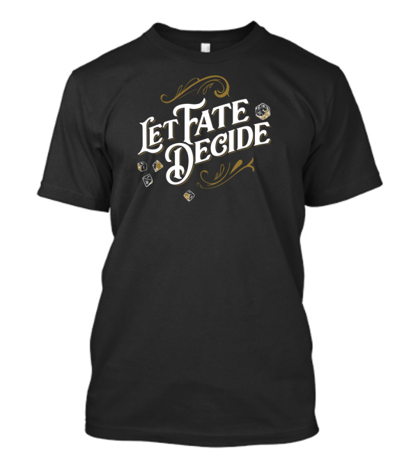 Let Fate Decide Dice Rolling Gaming Adventure T-Shirt