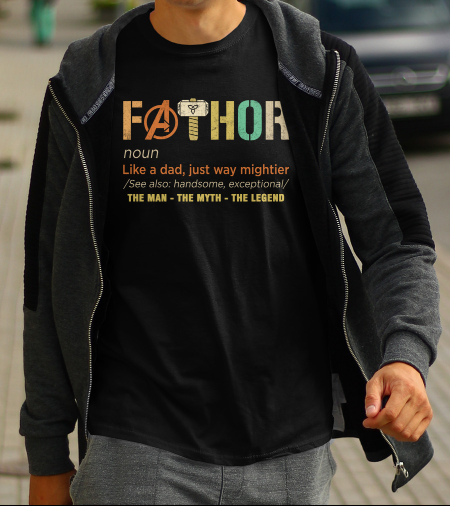 Fathor Like A Dad Just Way Mightier The Man The Myth The Legend T-Shirt