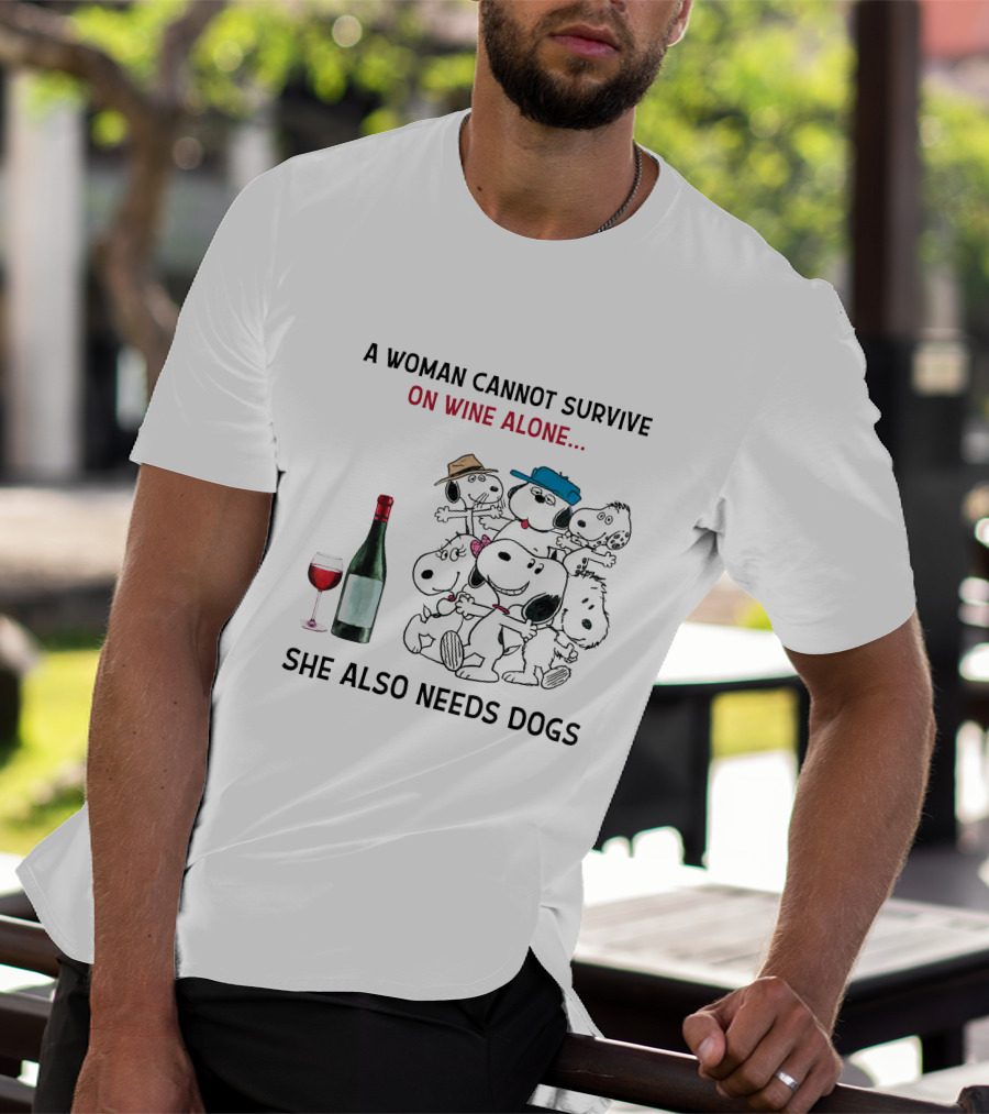 A Woman Cannot Survive On Wine Alone She Also Needs Dogs T-Shirt