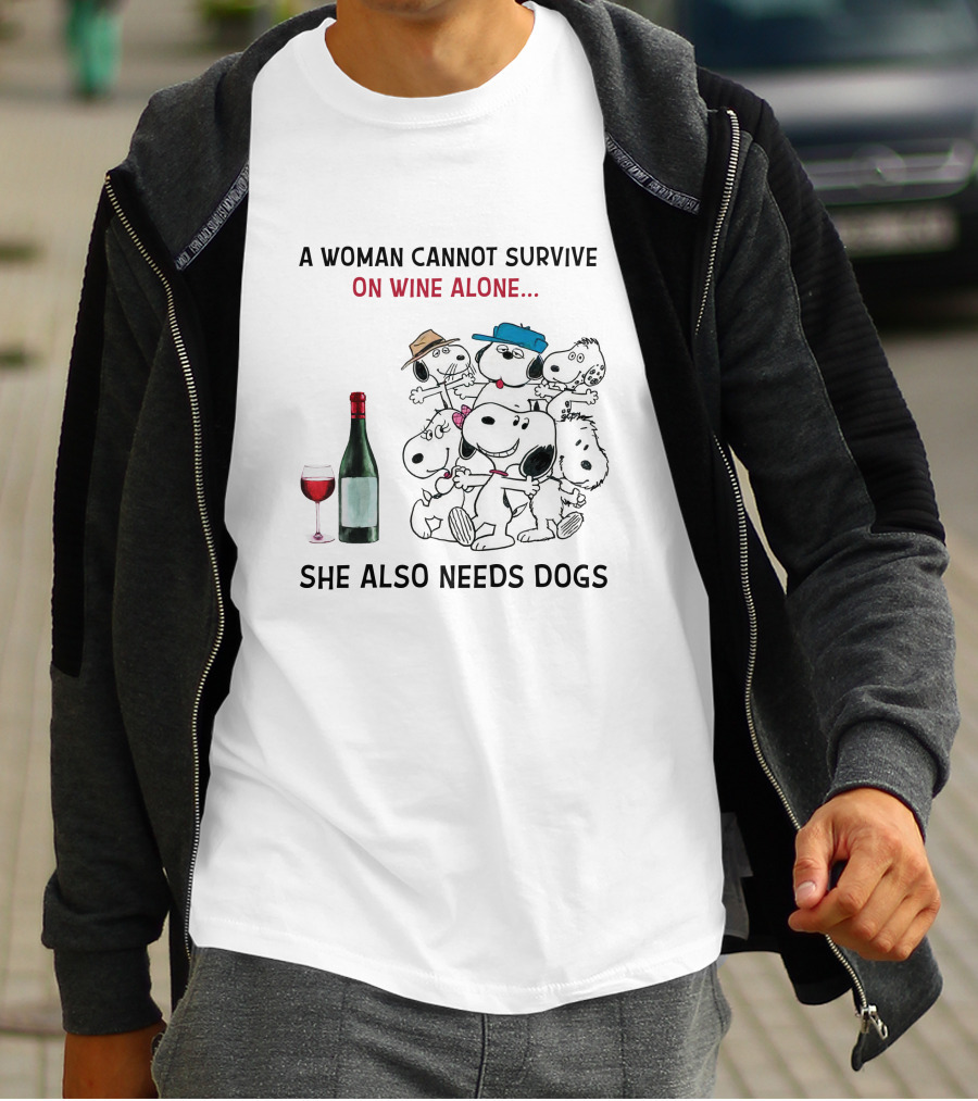 A Woman Cannot Survive On Wine Alone She Also Needs Dogs T-Shirt